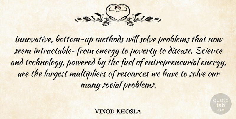 Vinod Khosla Quote About Technology, Fuel, Disease: Innovative Bottom Up Methods Will...