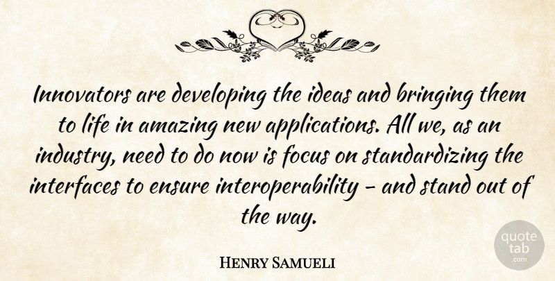 Henry Samueli Quote About Amazing, Bringing, Developing, Ensure, Ideas: Innovators Are Developing The Ideas...