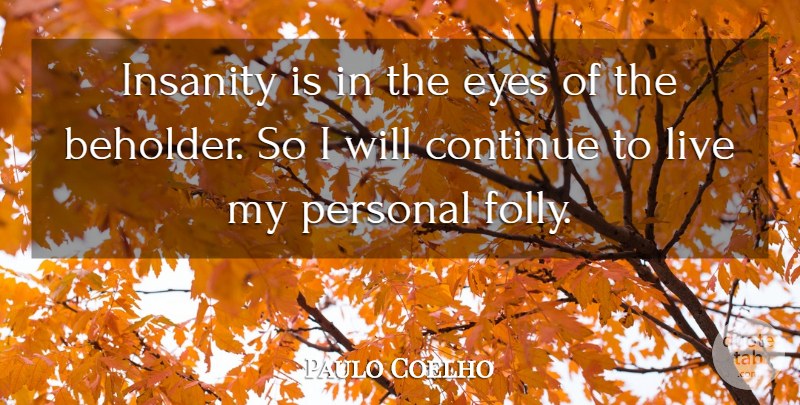 Paulo Coelho Quote About Eye, Insanity, Beholder: Insanity Is In The Eyes...
