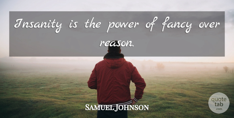 Samuel Johnson Quote About Fancy, Insanity, Power: Insanity Is The Power Of...