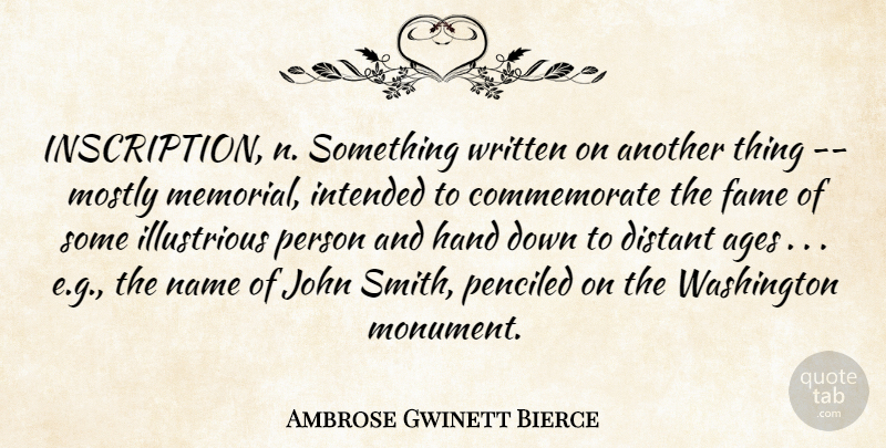 Ambrose Gwinett Bierce Quote About Ages, Distant, Fame, Hand, Intended: Inscription N Something Written On...