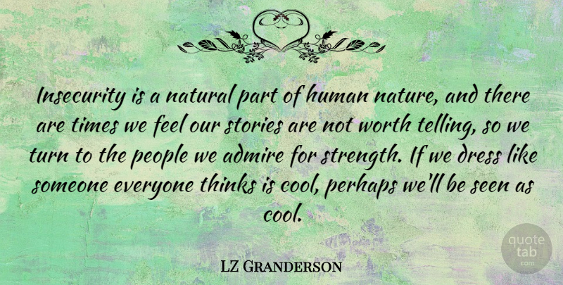 LZ Granderson Quote About Admire, Cool, Dress, Human, Insecurity: Insecurity Is A Natural Part...
