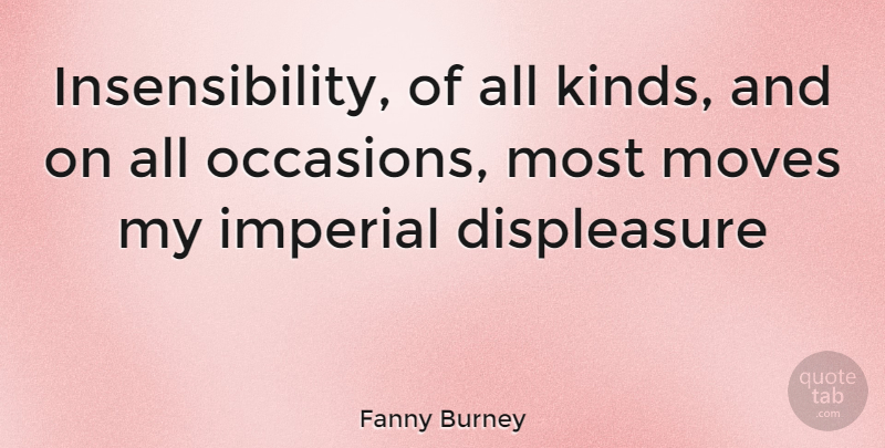 Fanny Burney Quote About Moving, Kind, All Occasions: Insensibility Of All Kinds And...