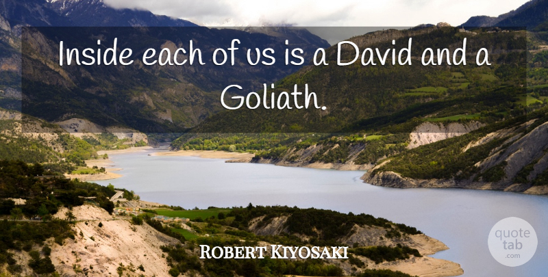 Robert Kiyosaki Quote About Inspiration, Rich Poor, Goliath: Inside Each Of Us Is...