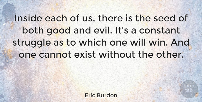 Eric Burdon Quote About Struggle, Winning, Evil: Inside Each Of Us There...