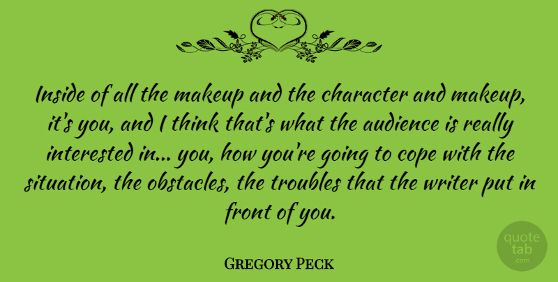 Gregory Peck Quote About Character, Thinking, Makeup: Inside Of All The Makeup...