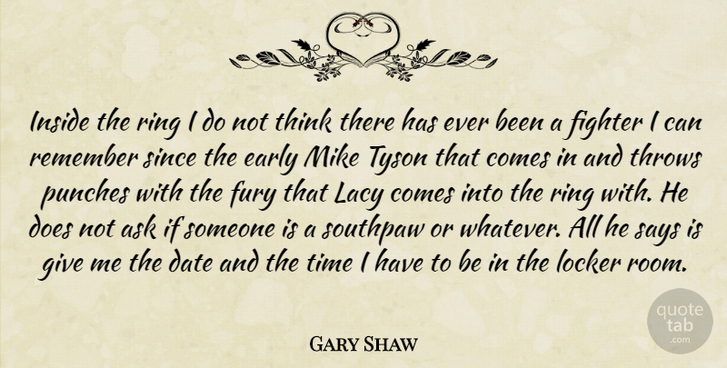 Gary Shaw Quote About Ask, Date, Early, Fighter, Fury: Inside The Ring I Do...