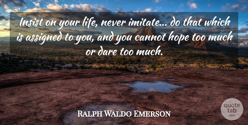 Ralph Waldo Emerson Quote About Too Much, Dare, Duty: Insist On Your Life Never...