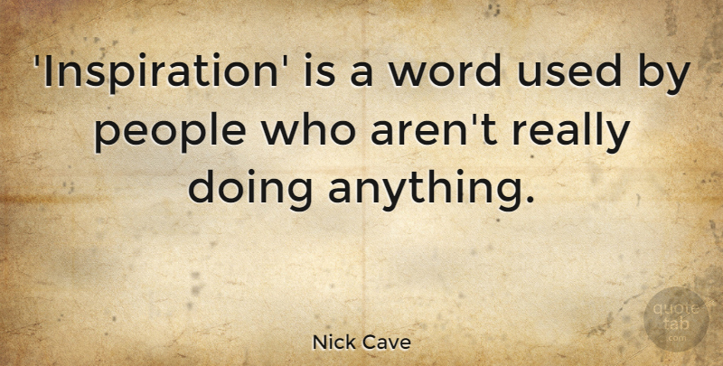 Nick Cave Quote About Inspiration, People, Used: Inspiration Is A Word Used...