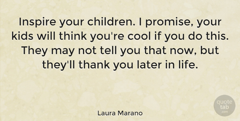 Laura Marano Quote About Cool, Kids, Later, Life, Thank: Inspire Your Children I Promise...