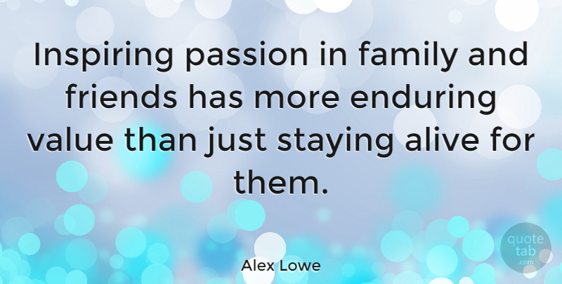 Alex Lowe Quote About Alive, American Athlete, Enduring, Family, Inspiring: Inspiring Passion In Family And...