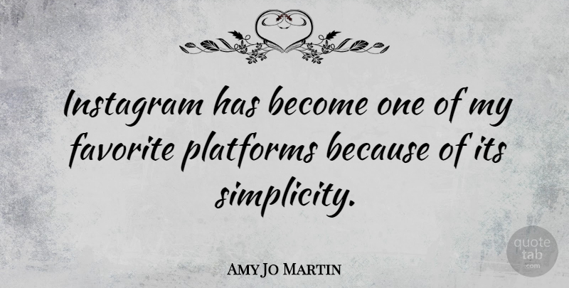 Amy Jo Martin Quote About Platforms: Instagram Has Become One Of...