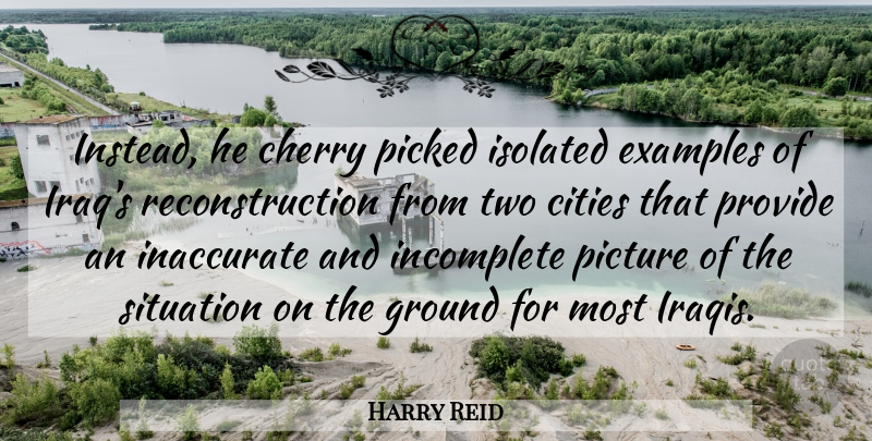 Harry Reid Quote About Cherry, Cities, Examples, Ground, Inaccurate: Instead He Cherry Picked Isolated...