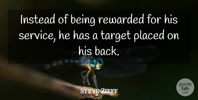 Steve Zieff Quote About Instead, Placed, Rewarded, Service, Target: Instead Of Being Rewarded For...