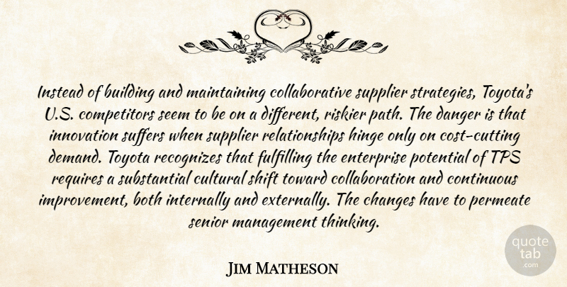 Jim Matheson Quote About Both, Building, Changes, Continuous, Cultural: Instead Of Building And Maintaining...