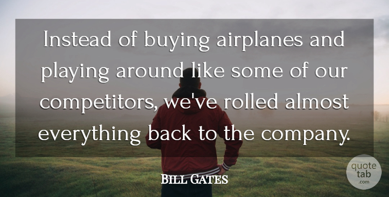 Bill Gates Quote About Inspiring, Business, Airplane: Instead Of Buying Airplanes And...
