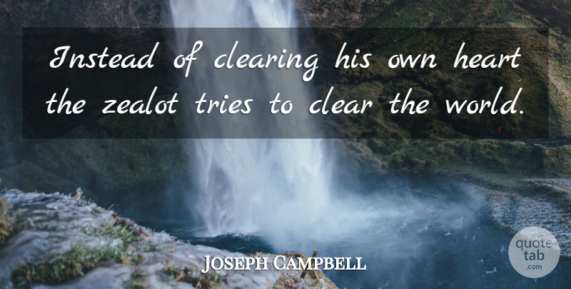 Joseph Campbell Quote About Inspirational, Heart, Trying: Instead Of Clearing His Own...