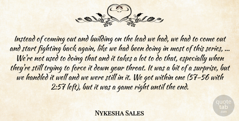 Nykesha Sales Quote About Bit, Building, Coming, Fighting, Fights And Fighting: Instead Of Coming Out And...