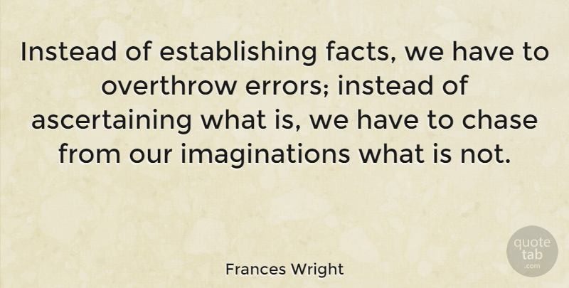 Frances Wright Quote About Errors, Imagination, Facts: Instead Of Establishing Facts We...