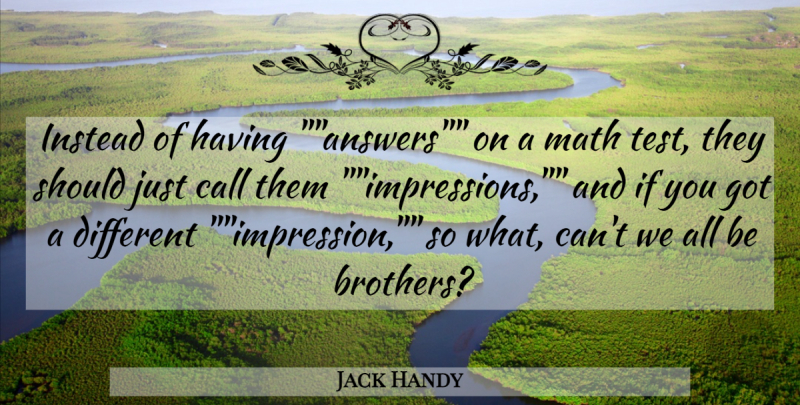 Jack Handy Quote About Call, Instead, Math: Instead Of Having Answers On...