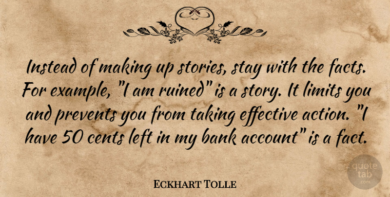 Eckhart Tolle Quote About Stories, Limits, Facts: Instead Of Making Up Stories...
