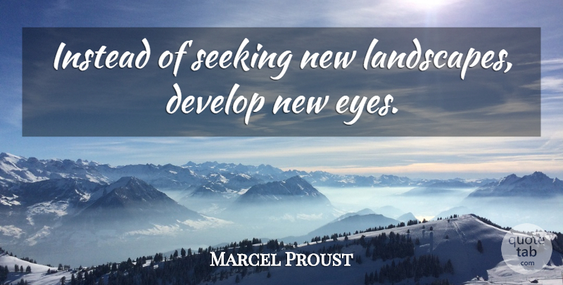 Marcel Proust Quote About Wisdom, Eye, Landscape: Instead Of Seeking New Landscapes...