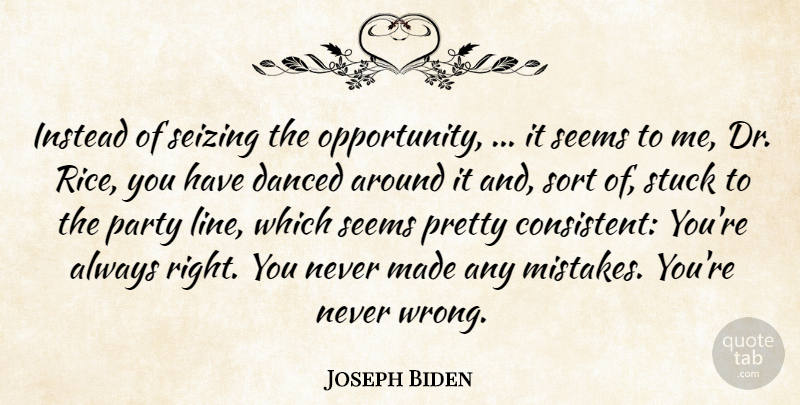 Joseph Biden Quote About Danced, Instead, Party, Seems, Sort: Instead Of Seizing The Opportunity...