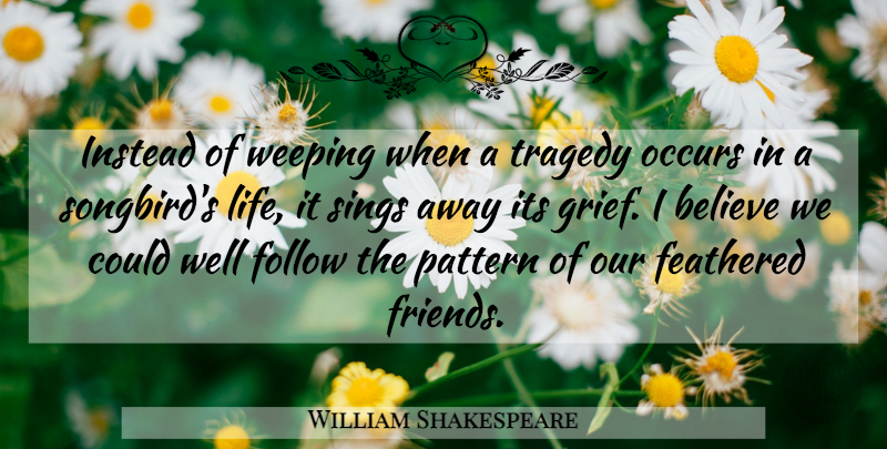 William Shakespeare Quote About Believe, Grief, Musical: Instead Of Weeping When A...