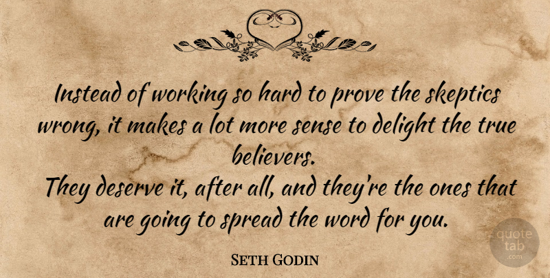 Seth Godin Quote About Delight, Skeptic, Believer: Instead Of Working So Hard...