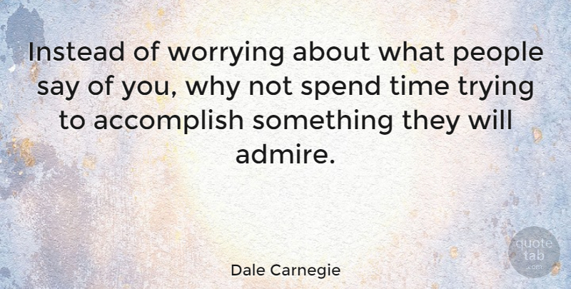 Dale Carnegie Quote About Success, Fear, Confusion: Instead Of Worrying About What...