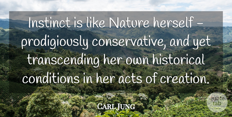 Carl Jung Quote About Historical, Conservative, Creation: Instinct Is Like Nature Herself...