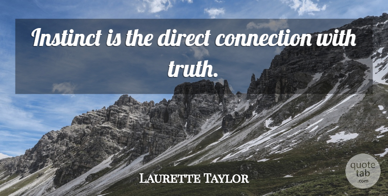 Laurette Taylor Quote About Connections, Instinct, Direct: Instinct Is The Direct Connection...