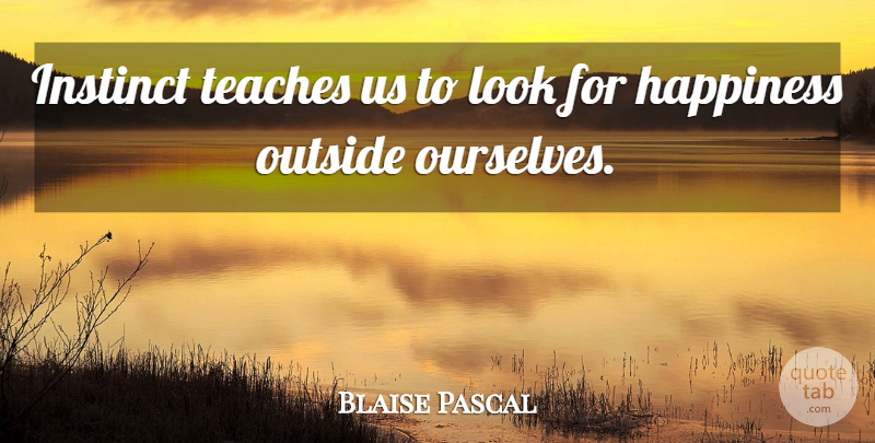 Blaise Pascal Quote About Looks, Instinct, Teach: Instinct Teaches Us To Look...