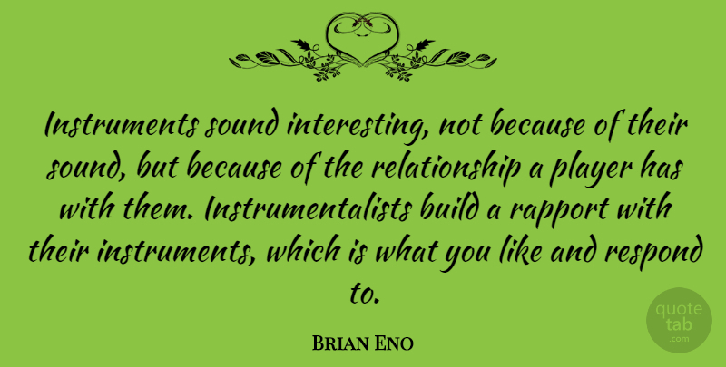 Brian Eno Quote About Player, Rapport, Relationship: Instruments Sound Interesting Not Because...