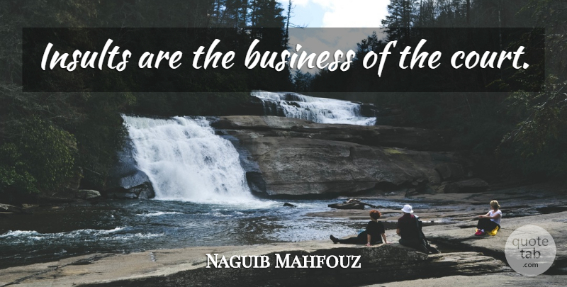 Naguib Mahfouz Quote About Business, Comeback, Insult: Insults Are The Business Of...