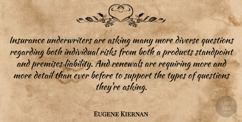 Eugene Kiernan Quote About Asking, Both, Detail, Diverse, Individual: Insurance Underwriters Are Asking Many...