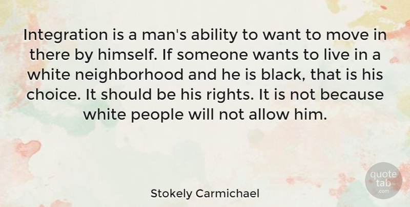 Stokely Carmichael Quote About Moving, Men, Rights: Integration Is A Mans Ability...