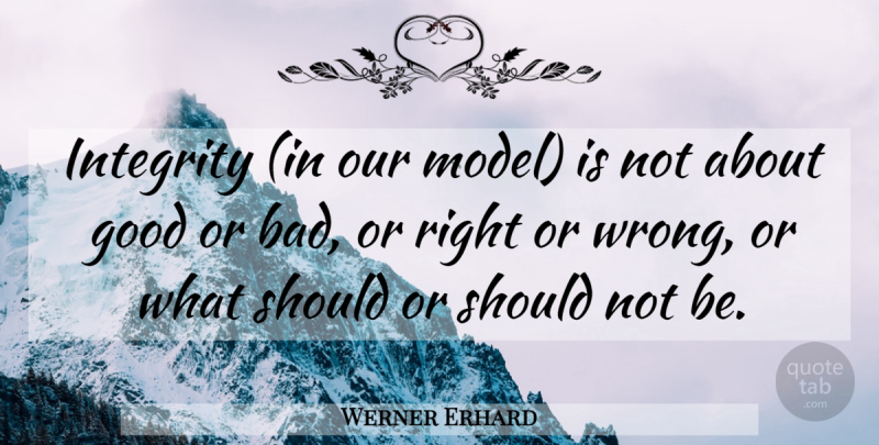 Werner Erhard Quote About Integrity, Should, Models: Integrity In Our Model Is...