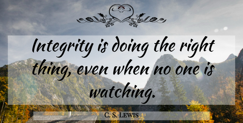 C. S. Lewis Quote About Life, Inspiring, Powerful: Integrity Is Doing The Right...