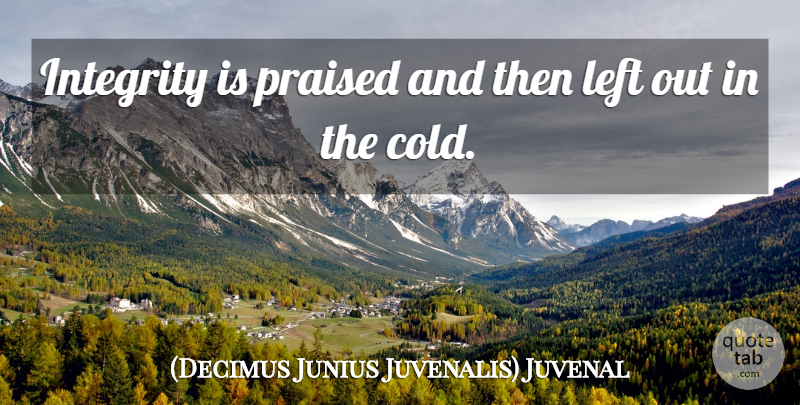 Junius Quote About Integrity, Cold, Left: Integrity Is Praised And Then...