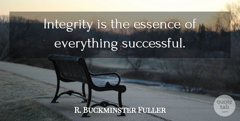 R. Buckminster Fuller Quote About Inspirational, Success, Integrity: Integrity Is The Essence Of...