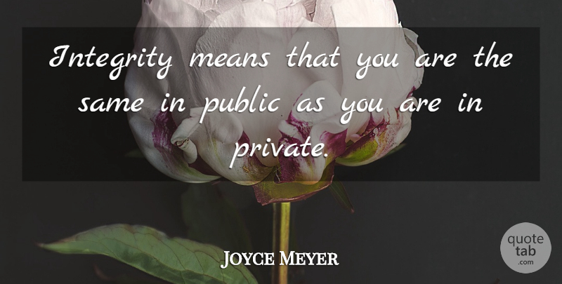 Joyce Meyer Quote About Motivational, Integrity, Mean: Integrity Means That You Are...