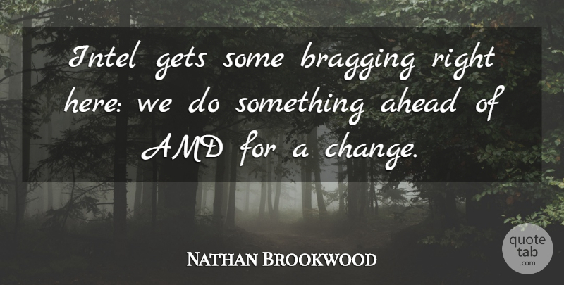 Nathan Brookwood Quote About Ahead, Bragging, Gets, Intel: Intel Gets Some Bragging Right...