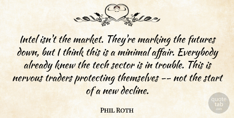 Phil Roth Quote About Everybody, Intel, Knew, Marking, Minimal: Intel Isnt The Market Theyre...