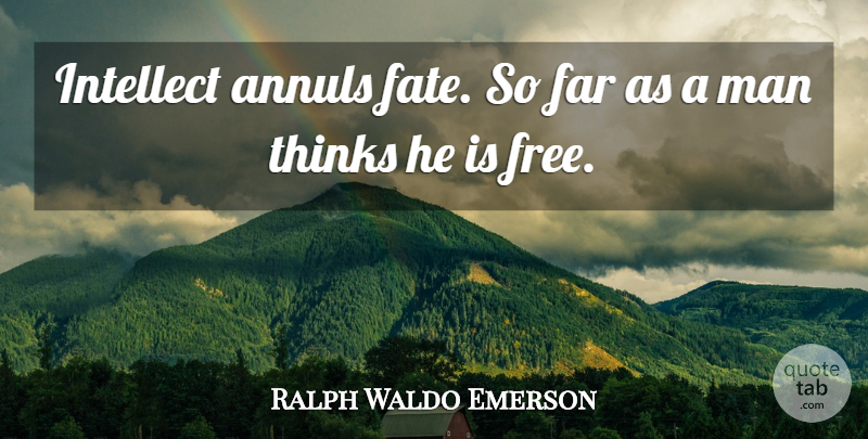 Ralph Waldo Emerson Quote About Fate, Men, Thinking: Intellect Annuls Fate So Far...