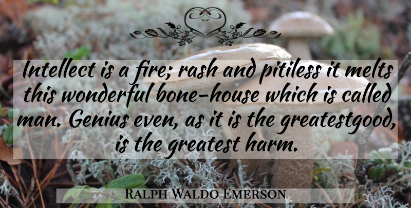 Ralph Waldo Emerson Quote About Men, Fire, House: Intellect Is A Fire Rash...