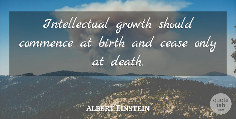 Albert Einstein Quote About Inspirational, Life, Education: Intellectual Growth Should Commence At...