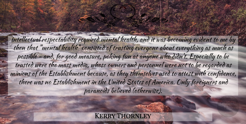 Kerry Thornley Quote About Fun, Media, America: Intellectual Respectability Required Mental Health...