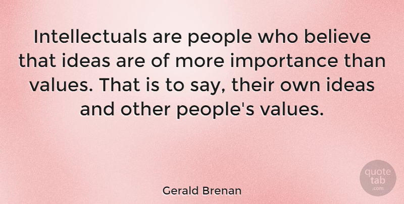 Gerald Brenan Quote About Believe, Ideas, People: Intellectuals Are People Who Believe...