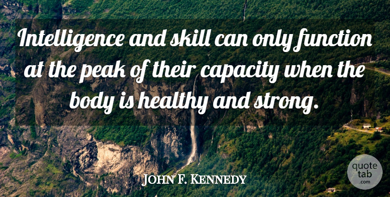 John F. Kennedy Quote About Strong, Educational, Health: Intelligence And Skill Can Only...